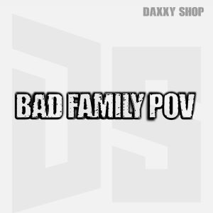 BadFamilyPOV - daxxyshop.com